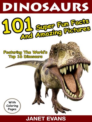 cover image of Dinosaurs, 101 Super Fun Facts And Amazing Pictures